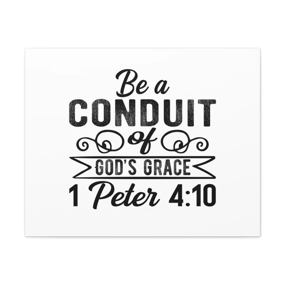 Scripture Walls 1 Peter 4:10 Be a Conduit Bible Verse Canvas Christian Wall Art